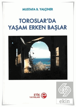 Toroslar\'da Yaşam Erken Başlar