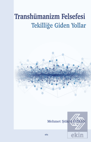 Transhümanizm Felsefesi Tekilliğe Giden Yollar