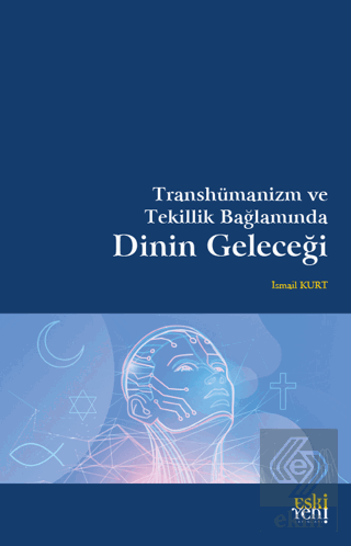 Transhümanizm ve Tekillik Bağlamında Dinin Geleceğ