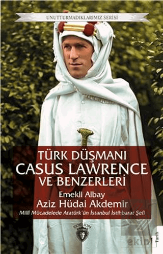 Türk Düşmanı Casus Lawrence ve Benzerleri