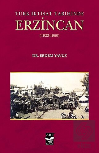 Türk İktisat Tarihinde Erzincan (1923-1960)