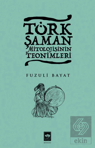 Türk Şaman Mitolojisinin Teonimleri