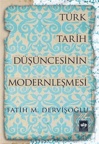 Türk Tarih Düşüncesinin Modernleşmesi