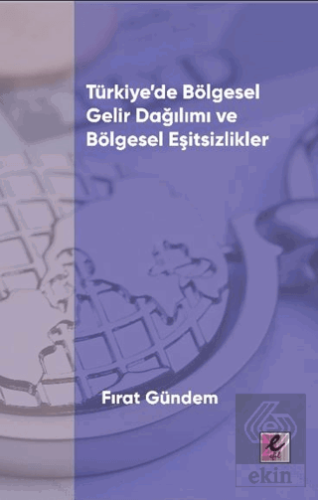 Türkiye'de Bölgesel Gelir Dağılımı ve Bölgesel Eşitsizlikler