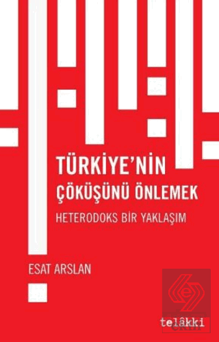 Türkiye'nin Çöküşünü Önlemek - Heterodoks Bir Yakl