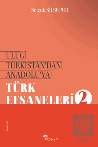 Uluğ Türkistan'dan Anadolu'ya Türk Efsaneleri - 2