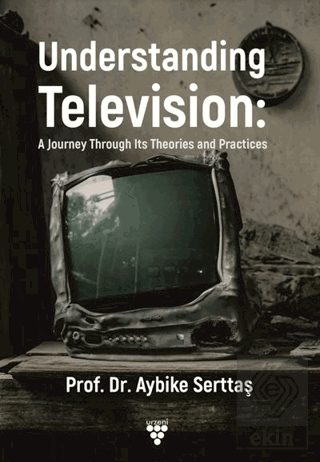 Understanding Television: A Journey Through its Theories and Practices