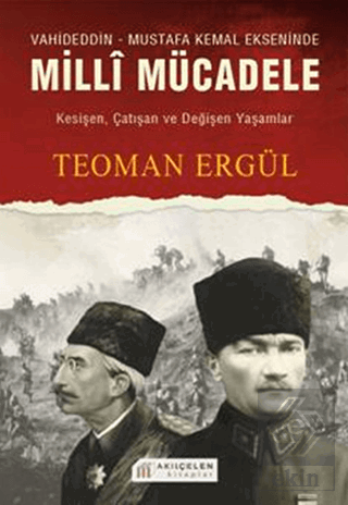 Vahideddin - Mustafa Kemal Ekseninde Milli Mücadel