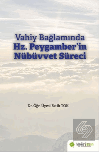 Vahiy Bağlamında Hz. Peygamber\'in Nübüvvet Süreci