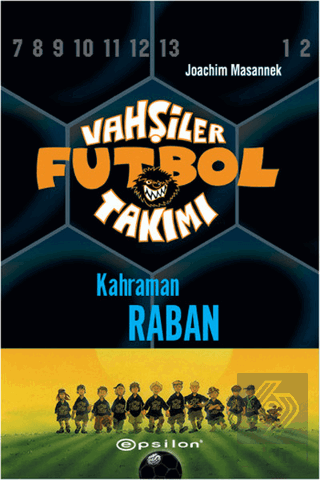 Vahşiler Futbol Takımı 6 - Kahraman Raban (Ciltli)