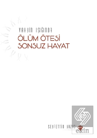 Vahyin Işığında Ölüm Ötesi Sonsuz Hayat