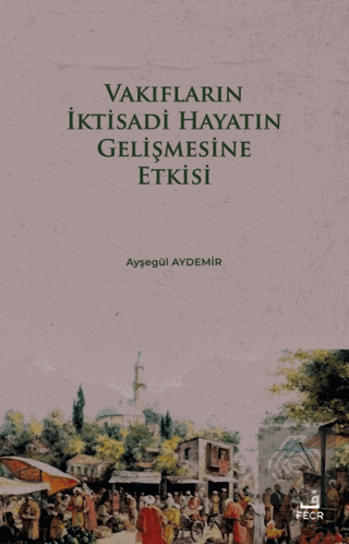 Vakıfların İktisadi Hayatın Gelişmesine Etkisi