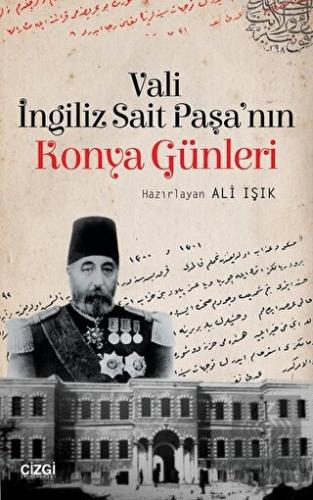 Vali İngiliz Sait Paşa\'nın Konya Günleri