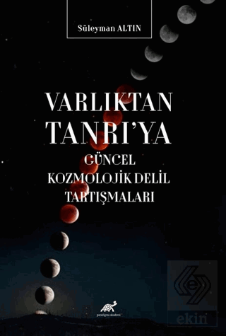 Varlıktan Tanrıya Güncel Kozmolojik Delil Tartışmaları