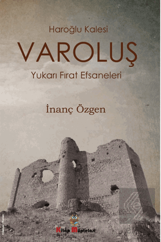 Varoluş - Haroğlu Kalesi Yukarı Fırat Efsaneleri