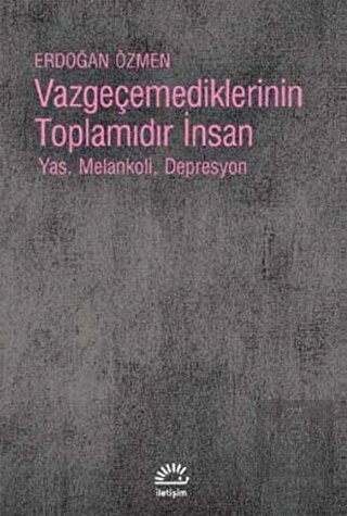 Vazgeçemediklerinin Toplamıdır İnsan