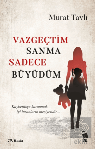 Vazgeçtim Sanma Sadece Büyüdüm