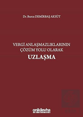 Vergi Anlaşmazlıklarının Çözüm Yolu Olarak Uzlaşma