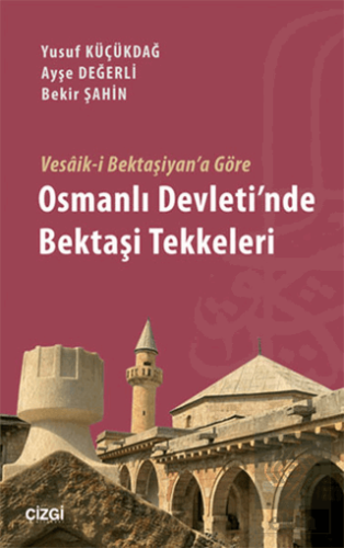 Vesaik-i Bektaşiyan\'a Göre Osmanlı Devleti\'nde Bek