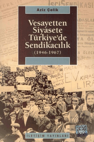 Vesayetten Siyasete Türkiye\'de Sendikacılık ( 1946