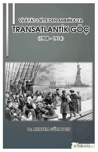 Vilayat-ı Sitte\'den Amerika\'ya Transatlantik Göç (