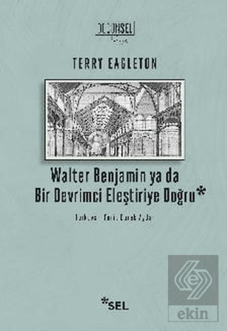 Walter Benjamin ya da Bir Devrimci Eleştiriye Doğr