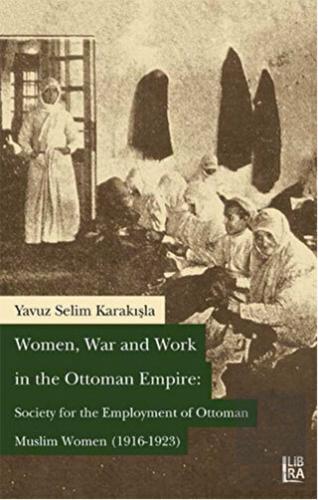 Women War and Work in the OttomanEmpire: Society f