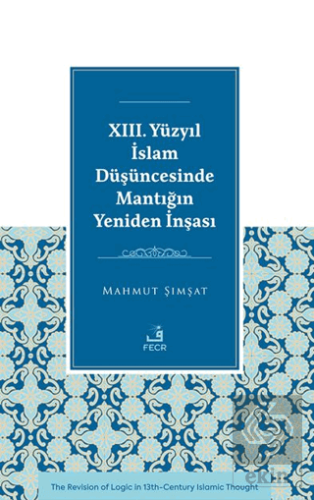 XIII. Yu¨zyıl İslam Du¨şu¨ncesinde Mantığın Yeniden İnşası