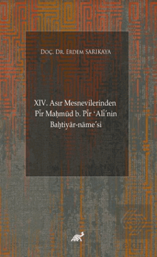 XIV. Asır Mesnevilerinden Pir Ma?mud b. Pir 'Alinin Ba?tiyar-name'si (