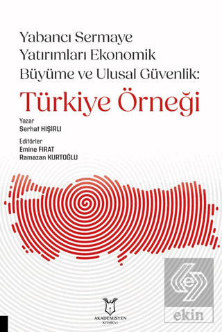 Yabancı Sermaye Yatırımları Ekonomik Büyüme ve Ulusal Güvenlik: Türkiy