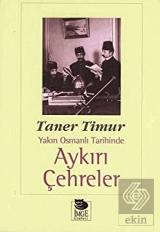 Yakın Osmanlı Tarihinde Aykırı Çehreler