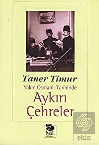 Yakın Osmanlı Tarihinde Aykırı Çehreler