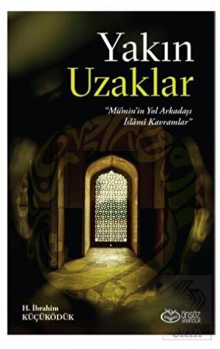 Yakın Uzaklar - Mümin'in Yol arkadaşı İslami Kavra