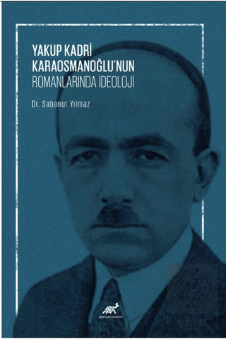 Yakup Kadri Karaosmanoğlu'nun Romanlarında İdeoloj