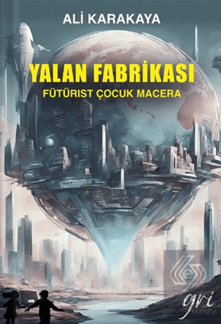 Yalan Fabrikası (Fütürist Çocuk Macera)