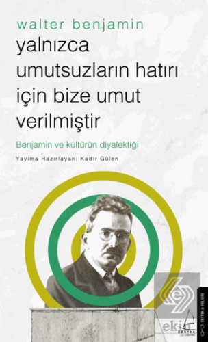 Yalnızca Umutsuzların Hatrı İçin Bize Umut Verilmiştir-Walter Benjamin