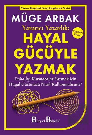 Yaratıcı Yazarlık: Hayal Gücüyle Yazmak - Daha İyi Kurmacalar Yazmak i