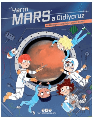 Yarın Mars'a Gidiyoruz - Kızıl Gezegene Yolculuğun