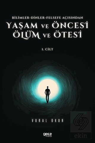 Yaşam ve Öncesi Ölüm ve Ölüm Ötesi 1. Cilt - Bilim