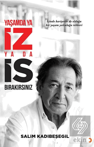 Yaşamda ya İZ ya da İS Bırakırsınız