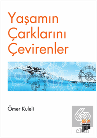 Yaşamın Çarklarını Çevirenler