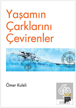 Yaşamın Çarklarını Çevirenler