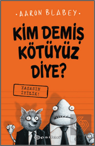 Yaşasın İyilik - Kim Demiş Kötüyüz Diye? 1