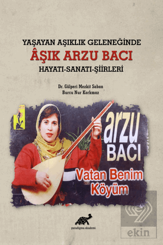 Yaşayan Aşıklık Geleneğinde Aşık Arzu Bacı Hayatı