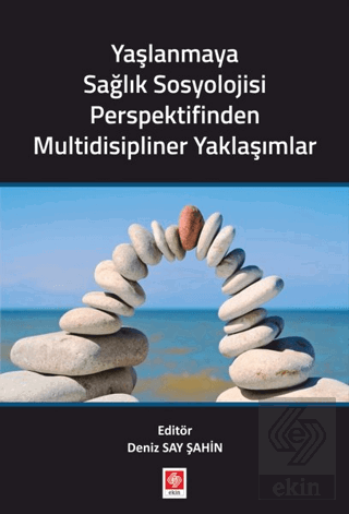 Yaşlanmaya Sağlık Sosyolojisi Perspektifinden Mult