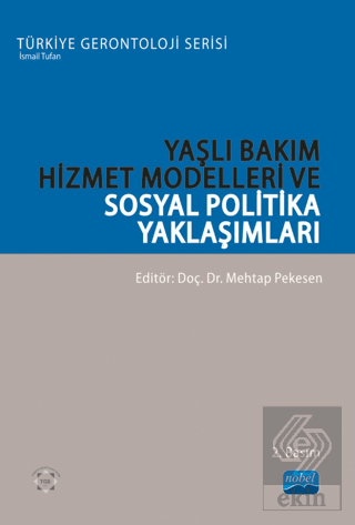 Yaşlı Bakım Hizmet Modelleri ve Sosyal Politika Ya