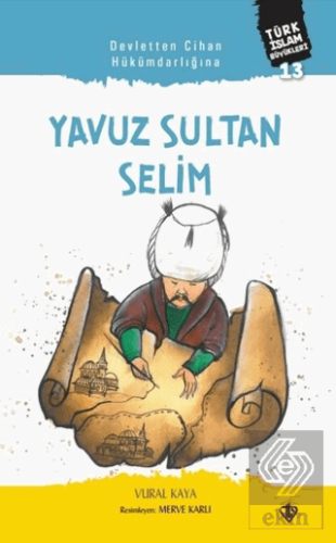 Yavuz Sultan Selim - Devletten Cihan Hükümdarlığın