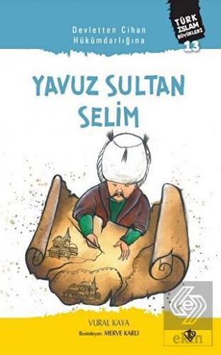 Yavuz Sultan Selim - Devletten Cihan Hükümdarlığın