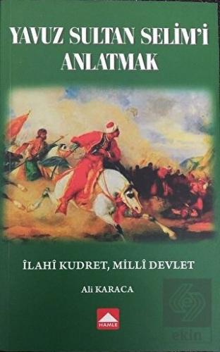 Yavuz Sultan Selim\'i Anlatmak