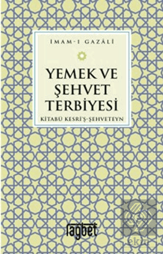 Yemek ve Şehvet Terbiyesi - Kitabü Kesri'ş-Şehvete